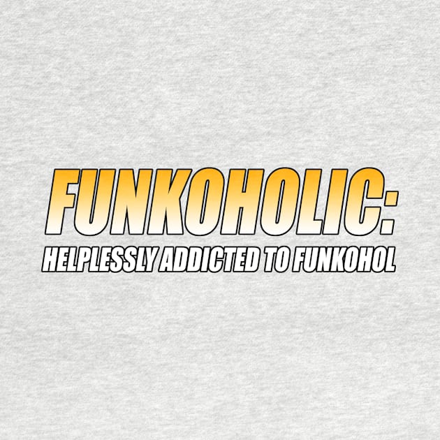 FUNKOHOLIC: HELPLESSLY ADDICTED TO FUNKOHOL by TSOL Games